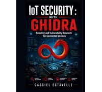 IoT Security with Ghidra: Scripting and Vulnerability Research for Connected Devices