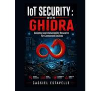 IoT Security with Ghidra: Scripting and Vulnerability Research for Connected Devices