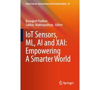 IoT Sensors, ML, AI and XAI: Empowering A Smarter World: 50 (Smart Sensors, Measurement and Instrumentation, 50)