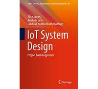 IoT System Design: Project Based Approach: 41 (Smart Sensors, Measurement and Instrumentation, 41)