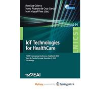 IoT Technologies for HealthCare: 7th EAI International Conference, HealthyIoT 2020, Viana do Castelo, Portugal, December 3, 2020, Proceedings
