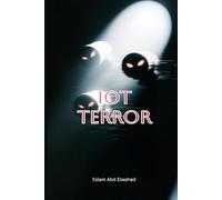 IoT Terror: 100 True Stories of Devices That Started Killing: 9 (Smart Home and IoT Horror)