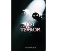 IoT Terror: 100 True Stories of Devices That Started Killing (Smart Home and IoT Horror)