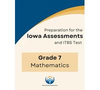 Iowa Assessments and ITBS Test - Grade 7 Math - Practice Workbook with 320+ Questions