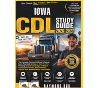 IOWA CDL STUDY GUIDE: The Complete Commercial Driver Licence Exam To Pass On Your First Try Featuring General Knowledge, Airbrakes, Combination ... Practice Tests, and Real World Driving Skills