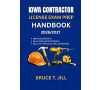 IOWA CONTRACTOR LICENSE EXAM PREP HANDBOOK: Proven study strategies to help you achieve first time success