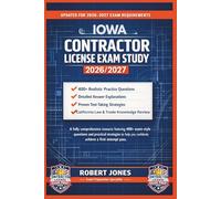 IOWA CONTRACTOR LICENSE EXAM STUDY 2026/2027: A fully comprehensive resource featuring 400+ exam-style questions and practical strategies to help you confidently achieve a first-attempt pass.