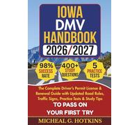 IOWA DMV HANDBOOK 2026/2027: Complete Driver’s Permit, License & Renewal Guide with Updated Road Rules, Traffic Signs, Practice Tests & Study Tips for ... Exam (Permit & License Success Series)