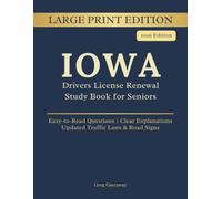 Iowa Driver License Renewal Study Book for Seniors: Large Print Edition with Easy-to-Read Practice Questions, Clear Explanations, Updated Traffic Laws and Road Signs