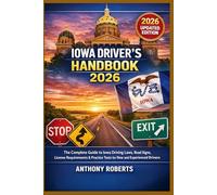Iowa Driver’s Handbook 2026: The Complete Guide to Iowa Driving Laws, Road Signs, License Requirements & Practice Tests for New and Experienced ... drivers both experienced and inexperienced.)