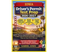 IOWA DRIVER’S PERMIT TEST PREP 2026/2027: I500 Practice Questions, Roads Sign Recognition,traffic Laws&Proven Strategies to Help You Pass on Your First Attempt