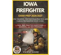 IOWA FIREFIGHTER EXAM PREP 2026/2027: CPAT Training, Written Exam Practice, and Career Preparation STUDY Guide
