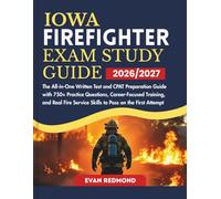 IOWA FIREFIGHTER EXAM STUDY GUIDE 2026/2027: The All-in-One Written Test and CPAT Preparation Guide with 750+ Practice Questions, Career-Focused ... Service Skills to Pass on the First Attempt
