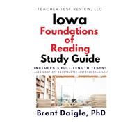 Iowa Foundations of Reading Study Guide: 3 Full-Length Practice Tests, Pearson-Aligned Content, and Constructed-Response Strategies for the Iowa Foundations of Reading Certification Exam
