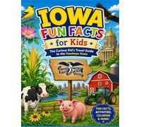 Iowa Fun Facts for Kids: The Curious Kid’s Travel Guide to the Hawkeye State (The U.S. States & Territories Fun Facts for Kids Series)