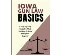 IOWA GUN LAW BASICS: A Step-By-Step Guide On What You Need To Know Today As A Beginner