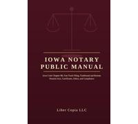 Iowa Notary Public Manual: Iowa Code Chapter 9B, Fast Track Filing, Traditional and Remote Notarial Acts, Certificates, Ethics, and Compliance
