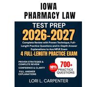 Iowa Pharmacy Law Test Prep 2026-2027: Complete Review with Proven Technique, Full-Length Practice Questions and In-Depth Answer Explanations to Ace MPJE Exam