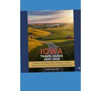 Iowa Travel Guide 2025-2026: Discover the Heart of the Midwest - Scenic Byways, Festivals, Food Trails & Hidden Gems