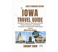 IOWA TRAVEL GUIDE: Explore Scenic Routes, Small-Town Charm, and Rich Culture Across the Hawkeye State