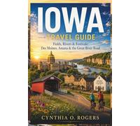 Iowa Travel Guide: Fields, Rivers & Festivals: Des Moines, Amana & the Great River Road