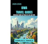 IOWA TRAVEL GUIDES: Adventures Guide on Places to see and visit (united states travel guides)