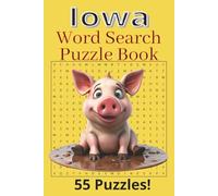 Iowa Word Search Puzzle Book: Word Search about Iowa: Des Moines, Council Bluffs, Prairie, Corn, Farming, Rivers {6 X 9 inches, 110 pages} 55 Puzzles