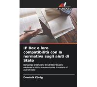 IP Box e loro compatibilità con la normativa sugli aiuti di Stato: Nel campo di tensione tra diritto tributario nazionale e diritto sovranazionale in materia di aiuti di Stato