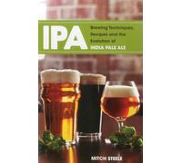 IPA: Brewing Techniques, Recipes & the Evolution of India Pale Ale [Idioma Inglés]
