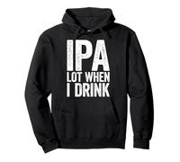 IPA Lot When I Drink Camisa Divertida para Hombres y Mujeres Amantes de la Cerveza Sudadera con Capucha