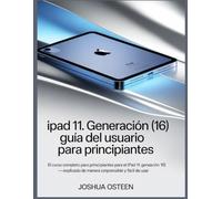 IPAD 11. GENERACIÓN (16) GUÍA DEL USUARIO PARA PRINCIPIANTES: El curso completo para principiantes para el iPad 11. Generación (16) - explicado de manera comprensible y fácil de usar