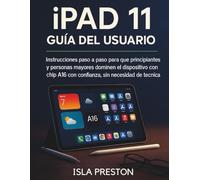 iPad 11 Guía del usuario: Instrucciones paso a paso para que principiantes y personas mayores dominen el dispositivo con chip A16 con confianza, sin ... de experiencia técnica. (Serie Guías Diarias)