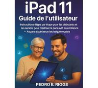 iPad 11 Guide de l'utilisateur: Instructions étape par étape pour les débutants et les seniors pour maîtriser la puce A16 en toute confiance - Aucune expérience technique requise