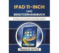 iPad 11-INCH (A16) BENUTZERHANDBUCH: Ein Schritt-für-Schritt-Handbuch für Anfänger, Erstbesitzer und Nutzer, die von einem Home-ButtonGerät upgraden