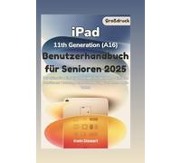 iPad 11th Generation (A16) Benutzerhandbuch für Senioren: Der ultimative Anfängerleitfaden für Senioren mit einfachen Schritten zur Verwendung, Beherrschung und zum Genießen Ihres Apple Tablets