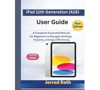 iPad 11th Generation (A16) User Guide: A Complete Illustrated Manual for Beginners to Navigate Settings, Features, and Apps Effortlessly