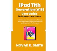 iPad 11th Generation (A16) User Guide for Beginners and Seniors: An Easy and Comprehensive Manual with Tips and Tricks for Effortless Use and Maximum ... (Gadgets updates and tech review made easy)