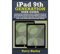 IPAD 9TH GENERATION USER GUIDE: A Simplified Manual With Complete Step By Step Instructions For Beginners & Seniors On How To Operate The iPad 9th Generation Like A Pro With iPadOS Tips And Tricks