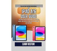iPad A16 User Guide: Everything You Need to Know About Setup, Features, Security, and Everyday Optimization to Maximize Your $349 Investment (Glass & ... iPad Revolution That Rewired Human Potential)