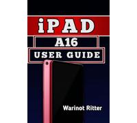 iPad A16 User Guide: Master Setup, Productivity, Gaming, and Creative Workflows (Apple iPad User Guide Series)