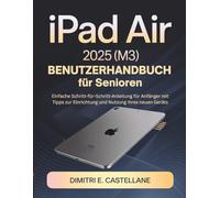 iPad Air 2025 (M3) Benutzerhandbuch für Senioren: Einfache Schritt-für-Schritt-Anleitung für Anfänger mit Tipps zur Einrichtung und Nutzung Ihres neuen Geräts