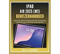 iPad Air 2025 (M3) Benutzerhandbuch: Schritt-für-Schritt-Anleitung und Tipps für Einsteiger und Profis zum 11-Zoll-iPad Air mit M3-Chip
