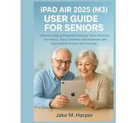 iPAD AIR 2025 (M3) USER GUIDE FOR SENIORS: Discover Easy & Powerful Features, Share Moments that Matter, Enjoy Limitless Entertainment, and Take ... Guide Manual for Beginners and Seniors)