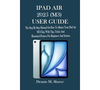 IPAD AIR 2025 (M3) USER GUIDE: The Step By Step Manual On How To Master Your iPad Air M3 Chip, With Tips, Tricks And Illustrated Pictures For Beginners And Seniors.