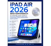iPad Air 2026 BENUTZERHANDBUCH: Ein vollständiger visueller Leitfaden zu Einrichtung, Multitasking, Apple Pencil, Produktivität, kreativen Arbeitsabläufen, Bedienungshilfen