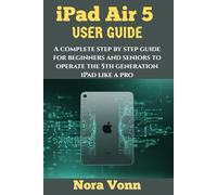 iPad Air 5 User Manual: A complete step by step guide for beginners and seniors to operate the 5th generation iPad like a pro