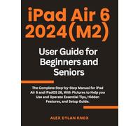 iPad Air 6 2024 (M2) User Guide for Beginners and Seniors: The Complete Step-by-Step Manual for iPad Air 6 and iPadOS 26, With Pictures to Help you ... Features, and Setup Guide. (iPad series)