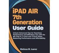iPad Air 7th Generation User Guide: Unlock Advanced Tips for Seamless Performance and Effortless Use with the M3 Chip in 11-Inch and 13-Inch Sizes, ... (Next-Gen Device Handbook Series)