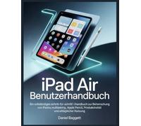 iPad Air Benutzerhandbuch: Ein vollständiges Schritt-für-Schritt-Handbuch zur Beherrschung von iPadOS, Multitasking, Apple Pencil, Produktivität und alltäglicher Nutzung