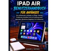 IPAD AIR BENUTZERHANDBUCH FÜR ANFÄNGER: DIE KOMPLETTE SCHRITT-FÜR-SCHRITT-ANLEITUNG ZUR BEHERRSCHENUNG IHRES GERÄTS, STEIGERUNG IHRER PRODUKTIVITÄT UND SOFORTIGEN NUTZUNG ALLER FUNKTIONEN